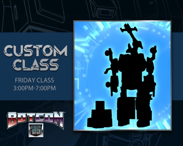 Botcon 2025 Friday PM Custom Figure Class